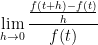 \displaystyle\lim_{h\rightarrow 0}\frac{\frac{f(t+h)-f(t)}{h}}{f(t)}