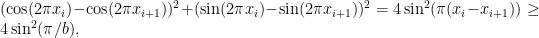 \displaystyle (\cos(2\pi x_i)-\cos(2\pi x_{i+1}))^2 + (\sin(2\pi x_i)-\sin(2\pi x_{i+1}))^2 = 4\sin^2(\pi(x_i-x_{i+1}))\geq 4\sin^2(\pi/b),