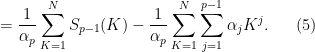 \displaystyle = \frac{1}{\alpha_p} \sum_{K=1}^N S_{p-1}(K) - \frac{1}{\alpha_p} \sum_{K=1}^N \sum_{j=1}^{p-1} \alpha_j K^j.\ \ \ \ \ (5)