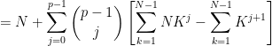 \displaystyle \ \ \ \ \ = N + \sum_{j=0}^{p-1} \binom{p-1}{j} \left[\sum_{k=1}^{N-1} NK^j -\sum_{k=1}^{N-1}K^{j+1}\right]
