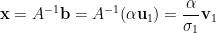 displaystyle mathbf{x}=A^{-1}mathbf{b}=A^{-1}(alphamathbf{u}_1)=frac{alpha}{sigma_1}mathbf{v}_1