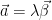 \displaystyle \vec{a}=\lambda \vec{\beta }