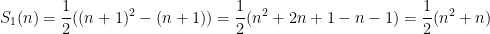 \displaystyle S_1(n) = \frac{1}{2}( (n+1)^2 - (n+1) ) = \frac{1}{2}( n^2 + 2n +1 - n - 1) = \frac{1}{2}(n^2 +n)