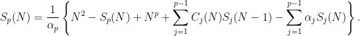 \displaystyle S_p(N) = \frac{1}{\alpha_p} \left\{N^2 - S_p(N) + N^p + \sum_{j=1}^{p-1} C_j(N) S_j(N-1) - \sum_{j=1}^{p-1} \alpha_j S_j(N) \right\}.