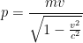 \displaystyle p=\frac{mv}{\sqrt{1-\frac{v^2}{c^2}}}