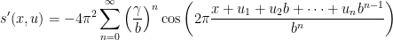 \displaystyle s'(x,u)=-4\pi^2\sum\limits_{n=0}^{\infty} \left(\frac{\gamma}{b}\right)^n \cos\left(2\pi\frac{x + u_1 + u_2 b + \dots + u_n b^{n-1}}{b^n}\right)