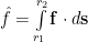\hat{f} = \int\limits_{r_1}^{r_2}{\mathbf{f}\cdot d\mathbf{s}}