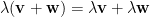 \lambda({\bf v}+{\bf w})=\lambda{\bf v}+\lambda{\bf w}