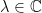 \lambda\in\mathbb{C}