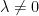 \lambda\not=0