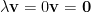 \lambda{\bf v}=0{\bf v}={\bf 0}