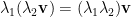 \lambda_{1}(\lambda_{2}{\bf v})=(\lambda_{1}\lambda_{2}){\bf v}