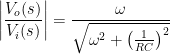\left|\displaystyle\frac{V_o(s)}{V_i(s)}\right| = \displaystyle\frac{\omega}{\sqrt{\omega^2 + \left(\frac{1}{RC}\right)^2}}