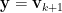\mathbf{y}=\mathbf{v}_{k+1}