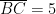 \overline{BC}=5