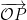 \overrightarrow{\mathcal{O}P}