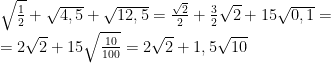 \sqrt{\frac{1}{2}}+\sqrt{4,5}+\sqrt{12,5}=\frac{\sqrt{2}}{2}+\frac{3}{2}\sqrt{2}+15\sqrt{0,1}= \\=2\sqrt{2}+15\sqrt{\frac{10}{100}}=2\sqrt{2}+1,5\sqrt{10}