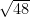 \sqrt{48}