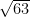 \sqrt{63}