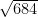 \sqrt{684}