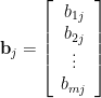{\bf b}_{j}=\left[\begin{array}{c} b_{1j} \\ b_{2j} \\ \vdots \\ b_{mj}\end{array}\right]