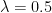 {\lambda = 0.5}