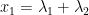 {x_1 = \lambda_1 + \lambda_2} {x_1 = \lambda_1 + \lambda_2}
