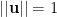 ||{\bf u}||=1
