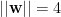 ||{\bf w}||=4