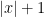 |x|+1
