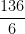  \dfrac{136}{6}