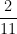  \dfrac{2}{11} 