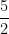  \dfrac{5}{2} 