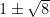  {1 \pm \sqrt {8} } 