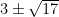  {3 \pm \sqrt {17} } 