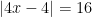  |4x-4| =16