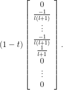    (1-t) \left[ \begin{array}{c}       0 \\       \frac{-1}{l(l+1)} \\       \vdots \\        \frac{-1}{l(l+1)} \\       \frac{1}{l+1} \\       0 \\       \vdots \\       0       \end{array} \right]. 