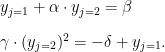    y_{j=1} + \alpha \cdot y_{j=2} = \beta \\[2ex]  \gamma \cdot (y_{j=2})^{2} = -\delta + y_{j=1}.   