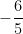  - \dfrac {6}{5} 