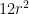  12r^{2} 
