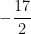 -\dfrac{17}{2}