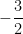-\dfrac{3}{2} 