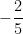 - \dfrac{2}{5}