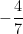 - \dfrac{4}{7}