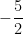- \dfrac{5}{2}