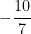 - \dfrac {10}{7}
