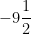 -9\dfrac{1}{2}