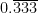 0. \overline{333}