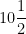 10\dfrac{1}{2}