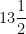 13\dfrac{1}{2}
